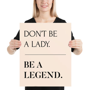 Don't Be A Lady, Be A Legend Print