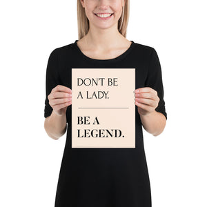 Don't Be A Lady, Be A Legend Print