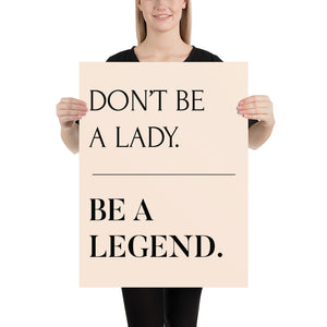 Don't Be A Lady, Be A Legend Print